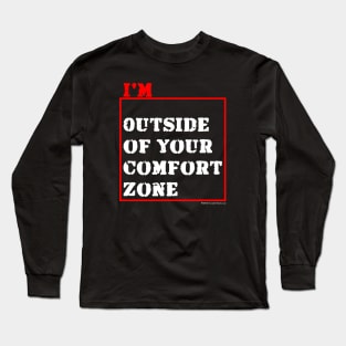 I'm Outside of Your Comfort Zone Long Sleeve T-Shirt